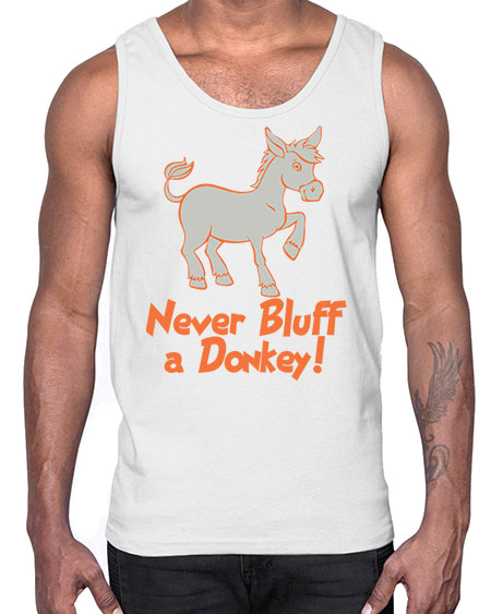 never bluff a donkey Style 2#- donkey- Cotton Tank