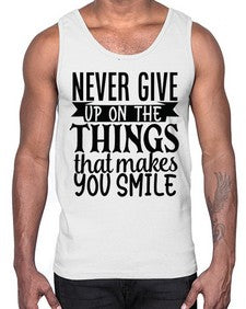 never give up on the things that makes you smile Style 83#- motivation- Cotton Tank