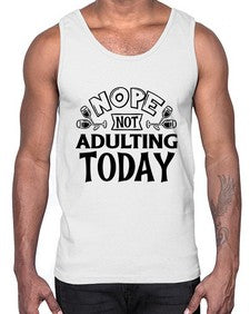 nope not adulting today 957#- sarcastic- Cotton Tank