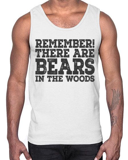 remember there are bears in the woods 239#- bears - animals- Cotton Tank