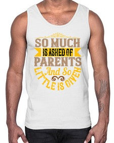 so much is asked of parents and so little is given 564#- parents day- Cotton Tank