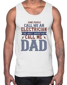 some people call me an electrician the most important call me dad Style 362#- engineer- Cotton Tank