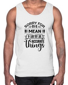 sorry for the mean hurtful accurate things 1099#- sarcastic- Cotton Tank