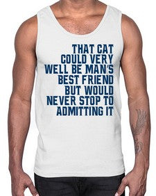 that cat could very well be mans bestfriend but would never stop- cats- Cotton Tank