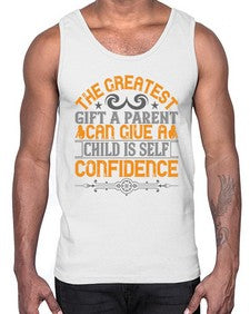 the greatest gift a parent can give a child is selfconfidence 589#- parents day- Cotton Tank