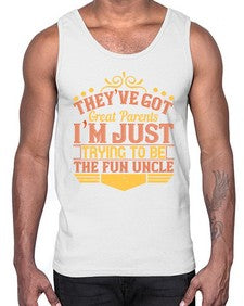 theyve got great parents im just trying to be the fun uncle 619#- parents day- Cotton Tank