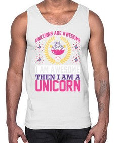 unicorns are awesome i am awesome then i am a unicorn 518#- unicorn- Cotton Tank