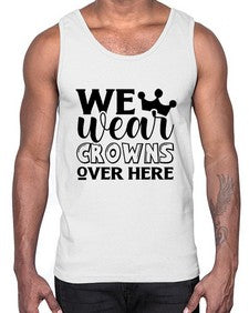 we wear crouwns over here 1218#- sarcastic- Cotton Tank