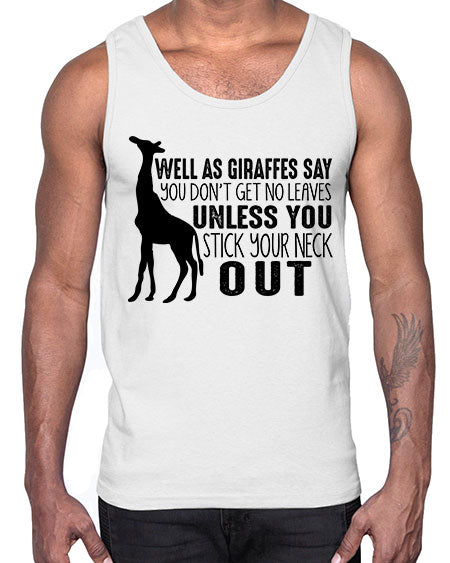 well as giraffes say you dont get no leaves unless you stick your neck out- giraffee- Cotton Tank