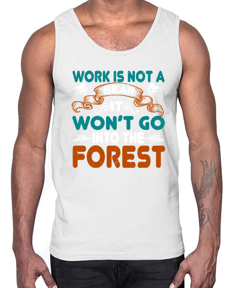 work is not a bear it won’t go into the forest 289#- bears - animals- Cotton Tank
