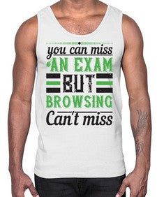 you can miss an exam but browsing cant miss 36#- internet- Cotton Tank