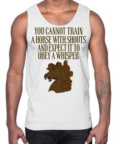 you cannot train a horse with shouts- horse- Cotton Tank