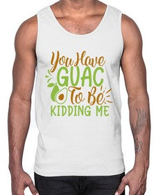you have guac to be kidding me 509#- Avocado- Cotton Tank