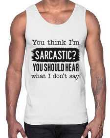 you think Im sarcastic you should hear what I dont say 1269#- funny- Cotton Tank