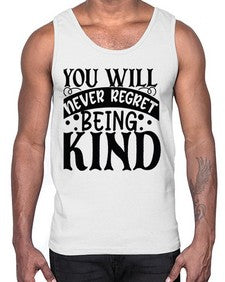you will never regret being kind Style 55#- motivation- Cotton Tank
