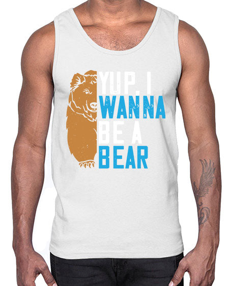 yup i wanna be a bear 291#- bears - animals- Cotton Tank