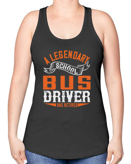 A LEGENARY SCHOOL DRIVER HAS RETIRED Style 559# - Bus Driver -Racerback Tank