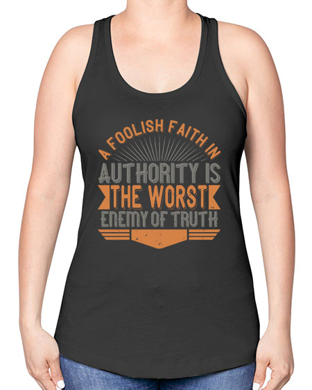 A foolish faith in authority is the worst enemy of truth 342# - general science -Racerback Tank