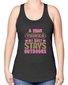 A man thinks all dust stays outdoors Style 15# - cleaner -Racerback Tank