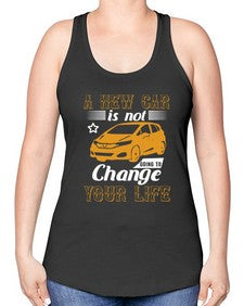A new car is not going to change your life 50# - car -Racerback Tank