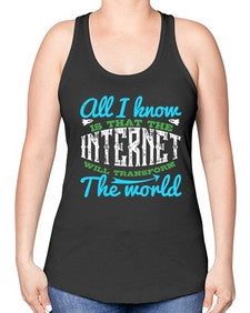 All I know is that the Internet will transform the world 68# - internet -Racerback Tank