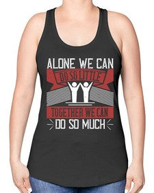 Alone we can do so little together we can do so much Style 37# - volunteer -Racerback Tank