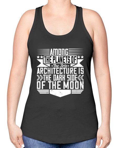 Among the planets of the arts architecture is the dark side of the moon Style 43# - architect -Racerback Tank