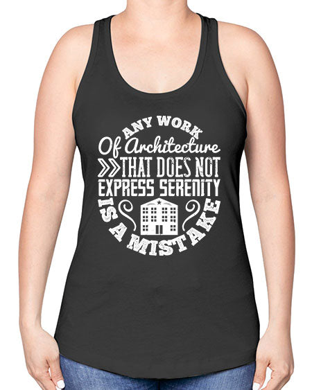 Any work of architecture that does not express serenity is a mistake Style 46# - architect -Racerback Tank