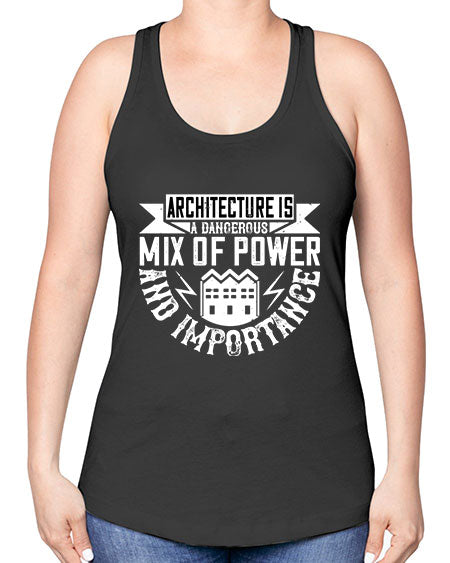 Architecture is a dangerous mix of power and importance Style 47# - architect -Racerback Tank