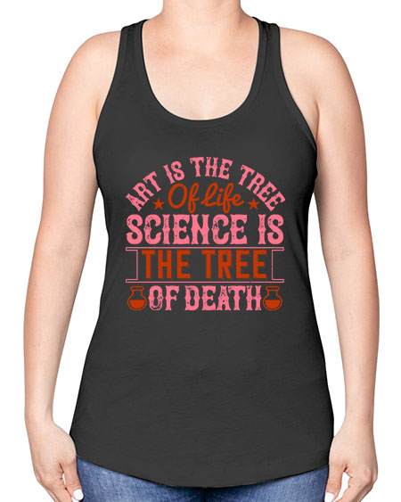 Art is the tree of life Science is the tree of death 319# - general science -Racerback Tank