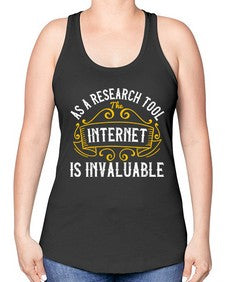 As a research tool the internet is invaluable 32# - internet -Racerback Tank