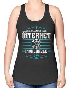 As a research tool the internet is invaluable 33# - internet -Racerback Tank