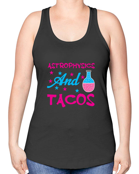 AstrophysicsandTacosScience tshirt design AstrophysicsandTacos Sciencetshirtdesign 290# - general science -Racerback Tank