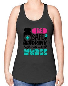 Be Safe Drink With An Nurse Style Style 602# - nurse -Racerback Tank