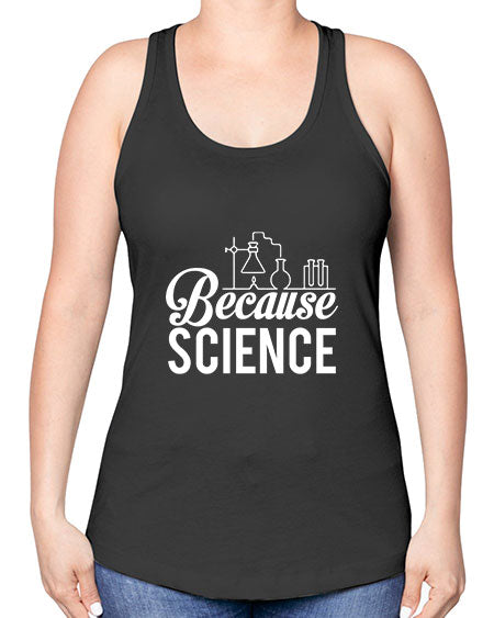 Because Science 283# - general science -Racerback Tank