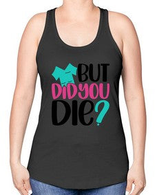 But Did You Die Style Style 644# - nurse -Racerback Tank