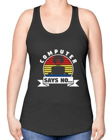 Computer says no 7# - computer -Racerback Tank
