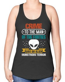 Crime to the man of the forties was an alien 48# - ufo -Racerback Tank