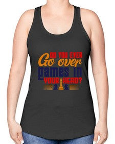 Do you ever go over games in your head 71# - chess -Racerback Tank