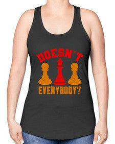 Doesnt everybody 74# - chess -Racerback Tank