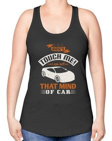 Dont touch me I am not that mind of car 105# - car -Racerback Tank