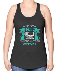 Dont worry im from tech support 50# - computer -Racerback Tank