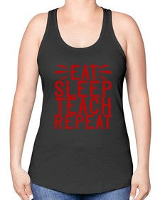 Eat Sleep Teach Repeat Style 739# - teacher -Racerback Tank