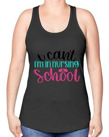 I Cant Im In Nursing School Style Style 874# - nurse -Racerback Tank