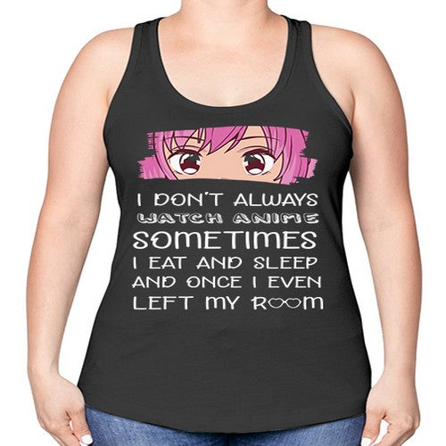 I Dont Always Watch Anime Anime 237# - anime -Racerback Tank