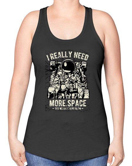 I Really Need More Space CS 19# - space -Racerback Tank