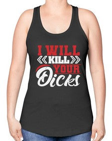 I WILL KILL YOUR DICKS 26# - video games -Racerback Tank