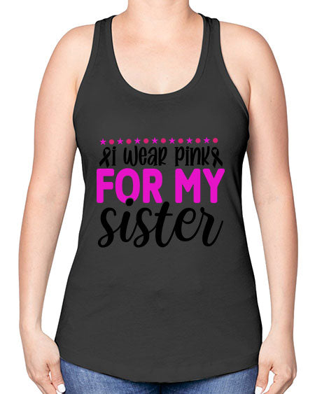 I Wear Pink for My Sister 18# - breast cancer -Racerback Tank