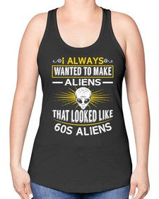 I always want to make aliends that looks like s aliens 6# - ufo -Racerback Tank