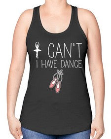 I cant i have dance ballet 133# - ballet -Racerback Tank